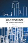 Image for Evil Corporations : Law, Culpability and Regulation
