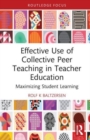 Image for Effective use of collective peer teaching in teacher education  : maximizing student learning
