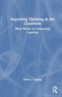 Image for Improving thinking in the classroom  : what works for enhancing cognition