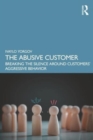 Image for The abusive customer  : breaking the silence around customers&#39; aggressive behavior