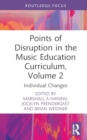 Image for Points of disruption in the music education curriculumVolume 2,: Individual changes
