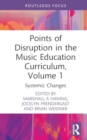 Image for Points of disruption in the music education curriculumVolume 1,: Systemic changes