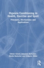 Image for Hypoxia Conditioning in Health, Exercise and Sport : Principles, Mechanisms and Applications