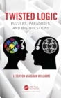 Image for Twisted Logic : Puzzles, Paradoxes, and Big Questions
