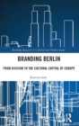 Image for Branding Berlin  : from division to the cultural capital of Europe