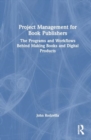 Image for Project Management for Book Publishers : The Programs and Workflows Behind Making Books and Digital Products