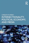 Image for Intersectionality, Political Economy, and Media