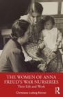 Image for The women of Anna Freud&#39;s war nurseries  : their life and work