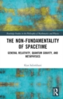 Image for The non-fundamentality of spacetime  : general relativity, quantum gravity, and metaphysics