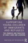 Image for Supporting young children of immigrants and refugees  : the promise and practices of early care and learning