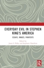 Image for Everyday evil in Stephen King&#39;s America  : essays, images, paratexts