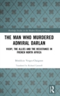 Image for The Man Who Murdered Admiral Darlan