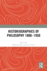 Image for Historiographies of Philosophy 1800–1950