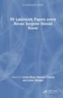 Image for 50 Landmark Papers every Breast Surgeon Should Know