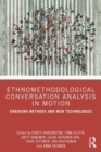 Image for Ethnomethodological conversation analysis in motion  : emerging methods and new technologies