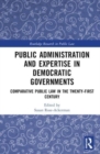 Image for Public administration and expertise in democratic governments  : comparative public law in the twenty-first century