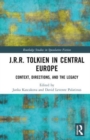 Image for J.R.R. Tolkien in Central Europe  : context, directions, and the legacy