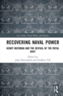 Image for Recovering naval power  : Henry Maydman and the revival of the Royal Navy