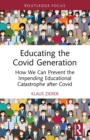 Image for Educating the Covid generation  : how we can prevent the impending educational catastrophe after Covid