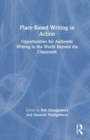 Image for Place-based writing in action  : opportunities for authentic writing in the world beyond the classroom