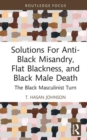 Image for Solutions For Anti-Black Misandry, Flat Blackness, and Black Male Death