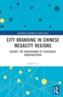 Image for City Branding in Chinese Megacity Regions : Against the Background of Ecological Modernization