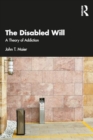 Image for The disabled will  : a theory of addiction