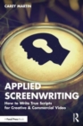 Image for Applied screenwriting  : how to write true scripts for creative &amp; commercial video