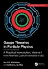 Image for Gauge Theories in Particle Physics, 40th Anniversary Edition: A Practical Introduction, Volume 1 : From Relativistic Quantum Mechanics to QED, Fifth Edition