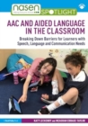 Image for AAC and Aided Language in the Classroom : Breaking Down Barriers for Learners with Speech, Language and Communication Needs