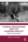 Image for Clinical encounters and the Lacanian analyst  : &quot;who&#39;s your Dora?&quot;