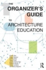 Image for The Organizer’s Guide to Architecture Education
