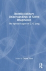 Image for Interdisciplinary understandings of active imagination  : the special legacy of C.G. Jung