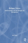 Image for Refugee voices  : performativity and the struggle for recognition