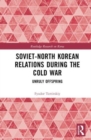 Image for Soviet-North Korean relations during the Cold War  : unruly offspring