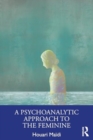 Image for A Psychoanalytic Approach to the Feminine