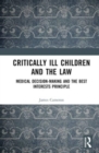 Image for Critically ill children and the law  : medical decision-making and the best interests principle