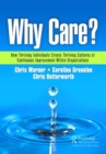 Image for Why Care? : How Thriving Individuals Create Thriving Cultures of Continuous Improvement Within Organizations