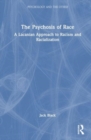 Image for The psychosis of race  : a Lacanian approach to racism and racialization