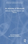 Image for An anatomy of witchcraft  : between cognitive sciences and history