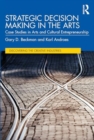 Image for Strategic Decision Making in the Arts : Case Studies in Arts and Cultural Entrepreneurship
