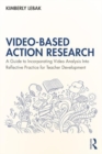 Image for Video-Based Action Research : A Guide to Incorporating Video Analysis Into Reflective Practice for Teacher Development