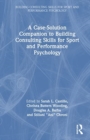 Image for A Case-Solution Companion to Building Consulting Skills for Sport and Performance Psychology