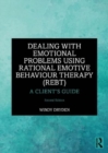 Image for Dealing with emotional problems using rational emotive behaviour therapy (REBT)  : a client&#39;s guide