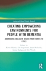 Image for Creating Empowering Environments for People with Dementia : Addressing Inclusive Design from Homes to Cities