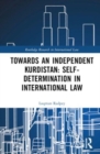 Image for Towards an independent Kurdistan  : self-determination in international law