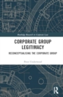 Image for Corporate Group Legitimacy : Reconceptualising the Corporate Group