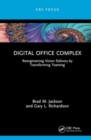 Image for Digital office complex  : reengineering vision delivery by transforming teaming