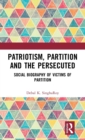 Image for Patriotism, partition and the persecuted  : social biography of victims of partition
