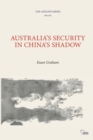 Image for Australia’s Security in China’s Shadow